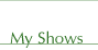 My Shows