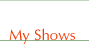 My Shows